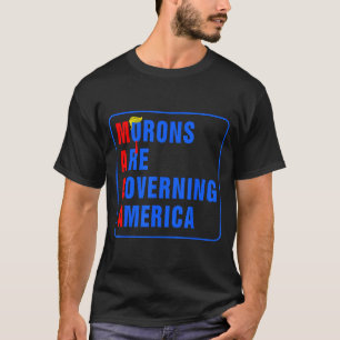 Morons Are Governing America Funny Trump 2024 T-Shirt