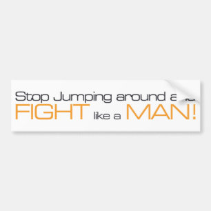 MORPG Stop Jumping Around and Fight Like a Man Bumper Sticker