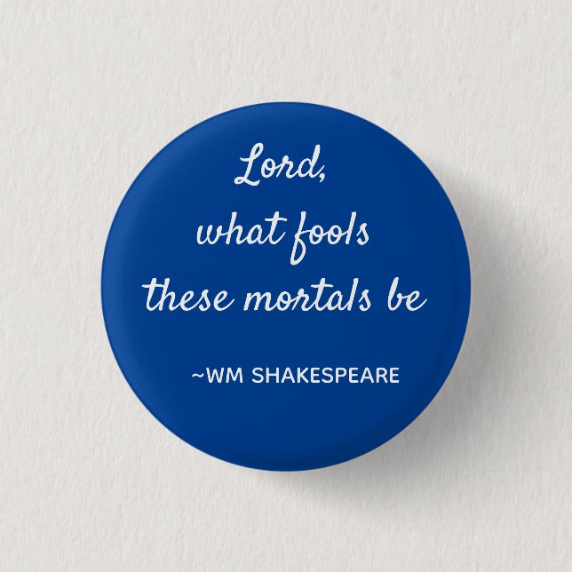 Mortal Fools Shakespeare Quote Blue and White 1 Inch Round Button (Front)