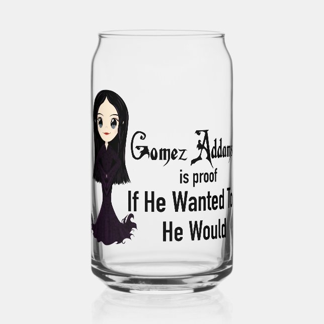 Morticia If He Wanted To Glass Can (Front)