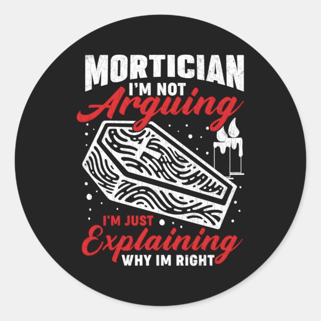 Mortician I'M Not Arguing Embalmer Funeral Classic Round Sticker (Front)