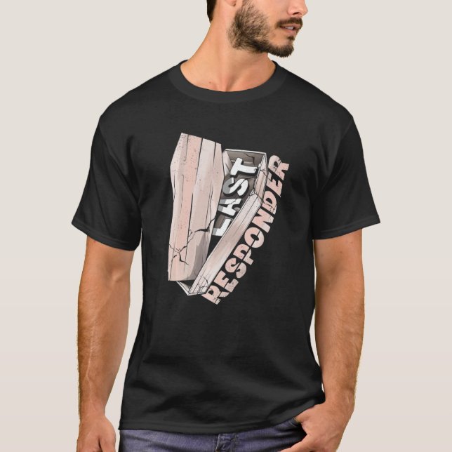 Mortician Mortuary Funeral Director Last Responder T-Shirt (Front)