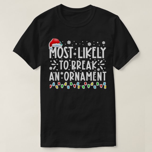 Mos Likely o Break An Ornamen Funny Chrismas Holid T-Shirt (Design Front)