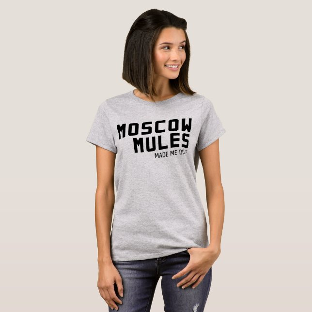 Moscow Mules made me do it T-Shirt (Front Full)