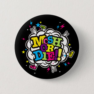MOSH OR DIE!! 2 INCH ROUND BUTTON