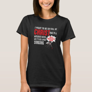Mosquito Christian Bible Jesus Want To Be So Full T-Shirt