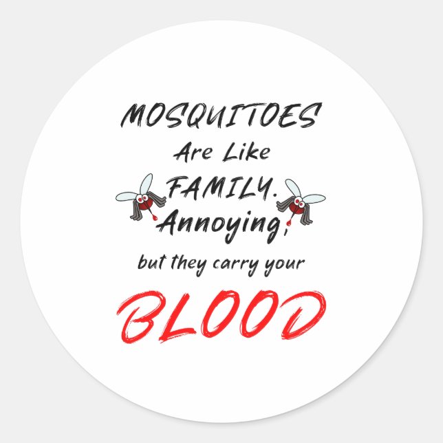 Mosquitoes are like family. classic round sticker (Front)
