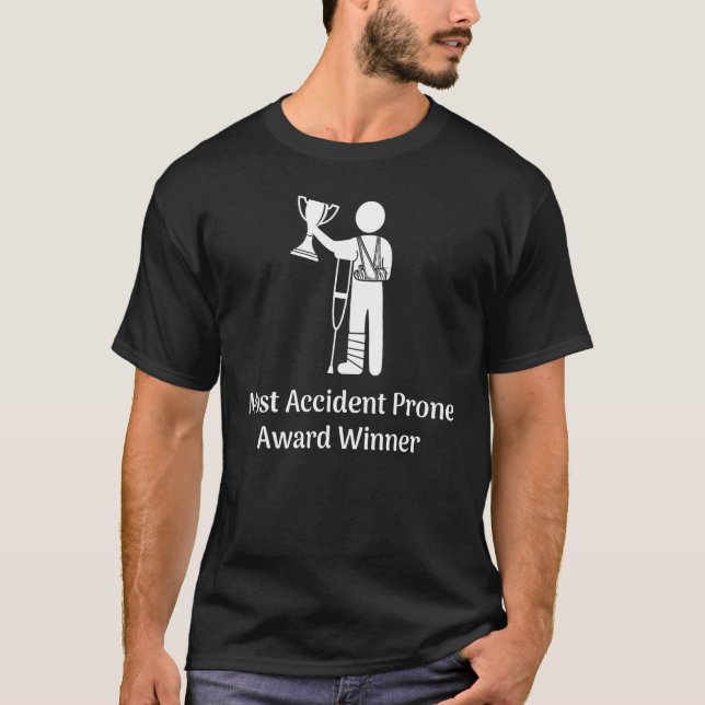 Most Accident Prone Award Winner Injury   Get Well T-Shirt (Front)