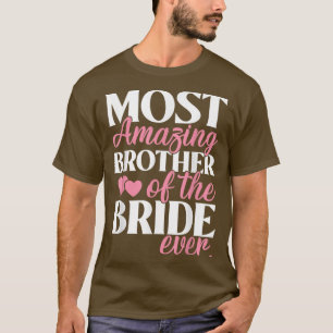 Most Amazing Brother of the Bride Wedding T-Shirt