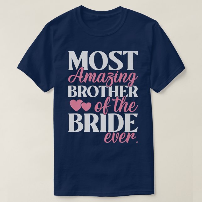 Most Amazing Brother of the Bride Wedding  T-Shirt (Design Front)