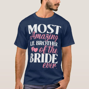 Most Amazing Little Brother of the Bride Wedding  T-Shirt