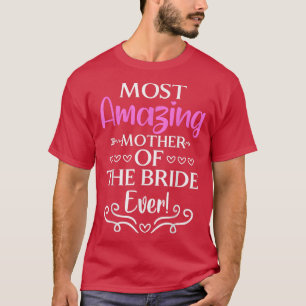 Most Amazing Mother Of The Bride Ever Bridal Party T-Shirt