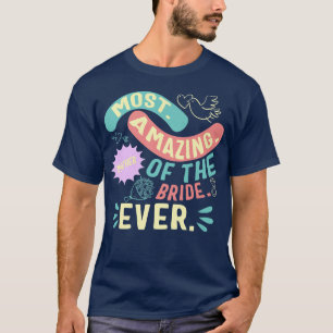 Most Amazing Mother Of The Bride Mom Day Matching T-Shirt