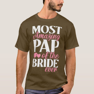 Most Amazing Pap of the Bride Wedding T-Shirt