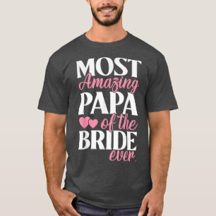 Most Amazing Papa of the Bride Wedding T-Shirt