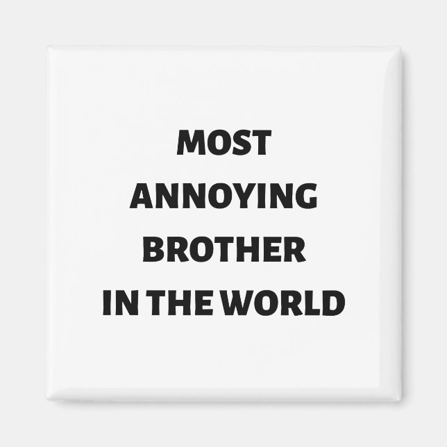 Most annoying brother in the world quote magnet (Front)