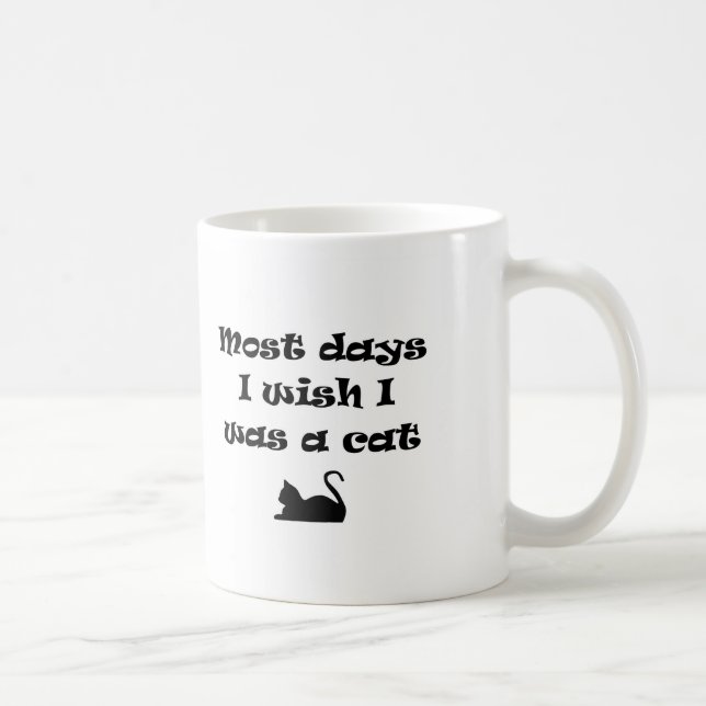 Most Days I Wish I Was a Cat Coffee Mug (Right)