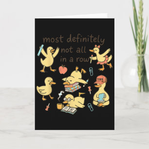 Most Definitely Not All In A Row Duck Back To Scho Card