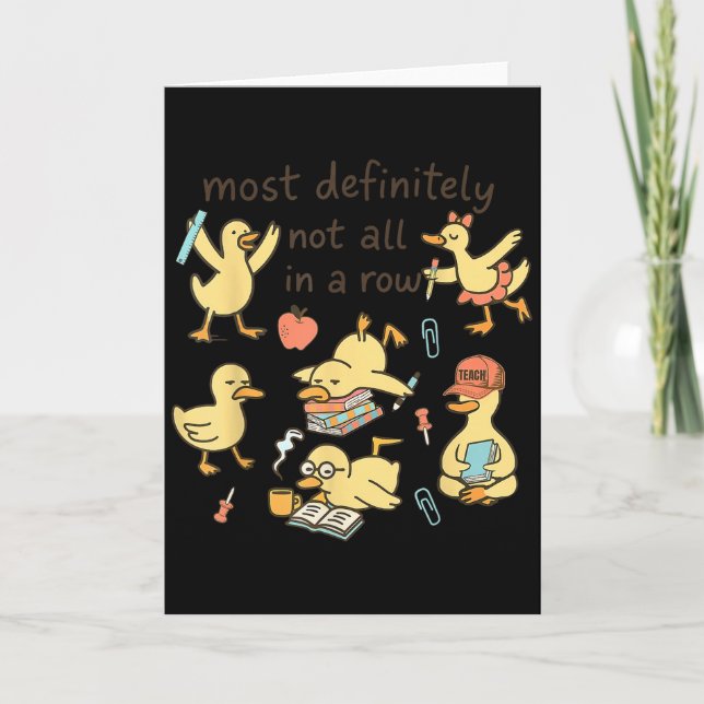 Most Definitely Not All In A Row Duck Back To Scho Card (Front)