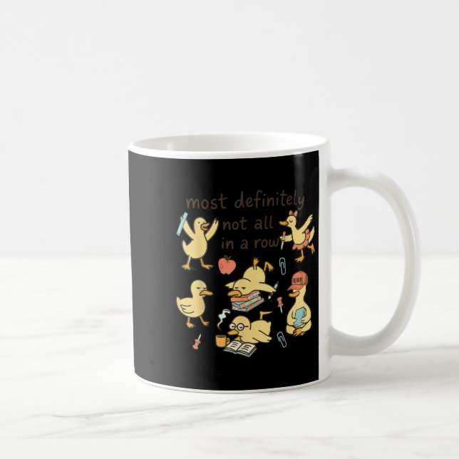 Most Definitely Not All In A Row Duck Back To Scho Coffee Mug (Right)