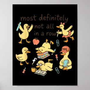 Most Definitely Not All In A Row Duck Back To Scho Poster