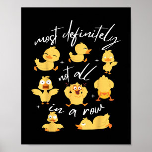 Most Definitely Not All In A Row Funny Duck Mental Poster