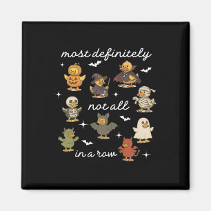 Most Definitely Not All In Row Duck Mental Health Magnet
