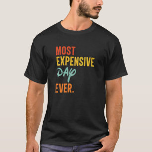 Most Expensive Day Ever Family Vacation Travel T-Shirt