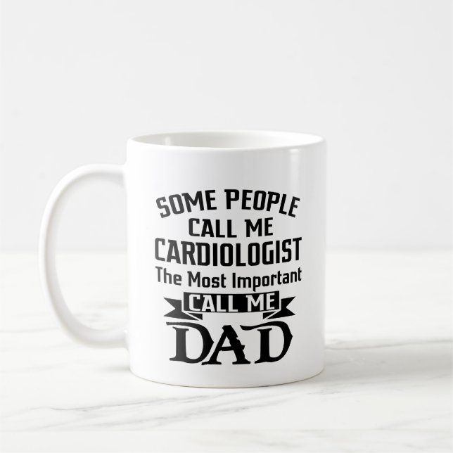 Most Important Call Me Dad For Cardiologist Coffee Mug (Left)