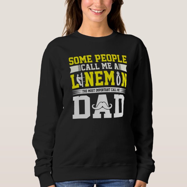 Most Important Call Me Dad Lineman Daddy Sweatshirt (Front)