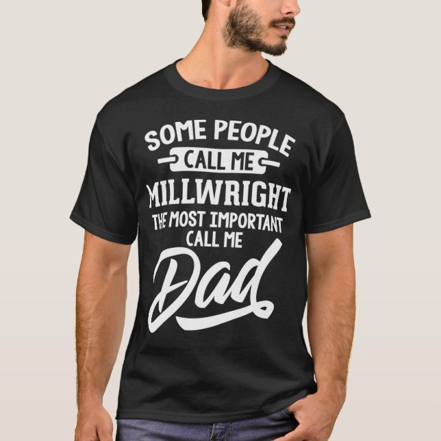 Most Important Millwright Dad   Call Me Dad Premiu T-Shirt (Front)