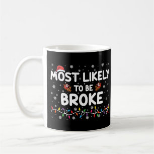 Most Like To Be Broke Christmas Family Matching Coffee Mug