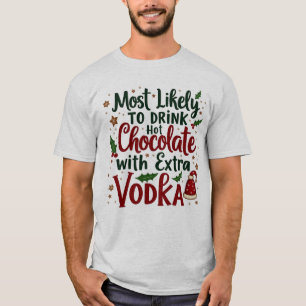 Most Like To Drink Hot Chocolate With Extra Vodka T-Shirt