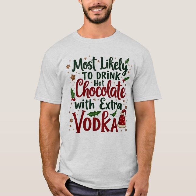 Most Like To Drink Hot Chocolate With Extra Vodka T-Shirt (Front)