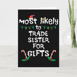 Most Like To Trade Sister Christmas Xmas Family Ma Card