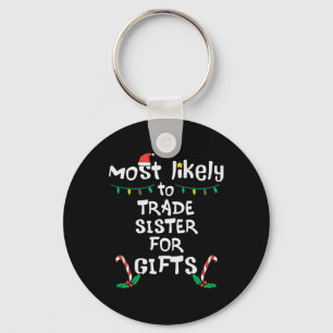 Most Like To Trade Sister Christmas Xmas Family Ma Keychain