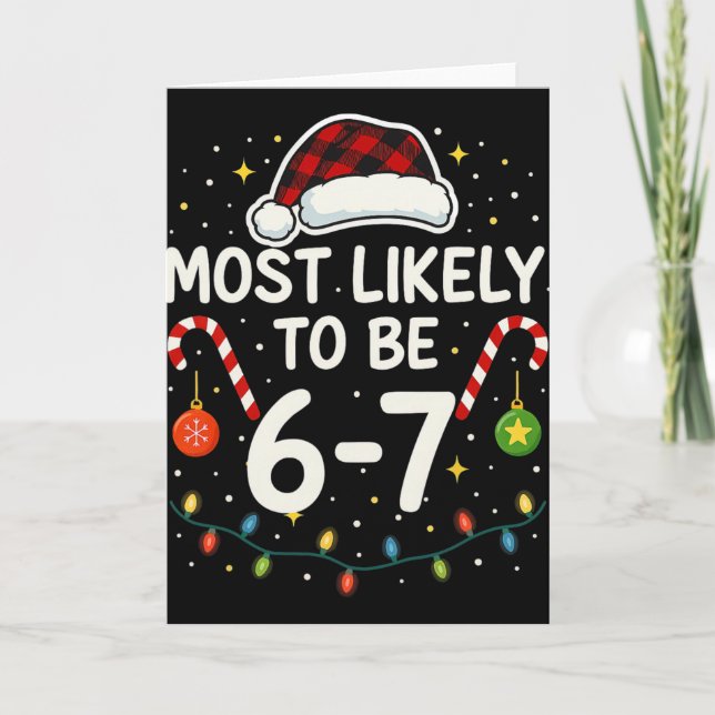 Most Likely 6 7 Six Seven Most Likely Christmas 6- Card (Front)