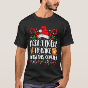 Most Likely Bake Christmas Cookie Xmas Family  T-Shirt