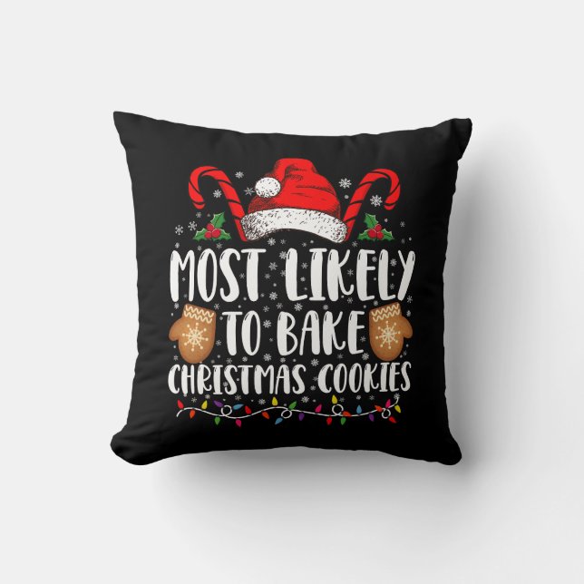 Most Likely Bake Christmas Cookie Xmas Family  Throw Pillow (Front)
