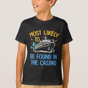 Most Likely Be Found In Casino Matching Family Cru T-Shirt