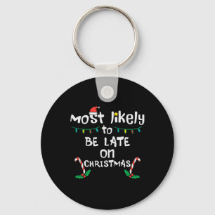 Most Likely Be Late On Christmas Funny Xmas Family Keychain