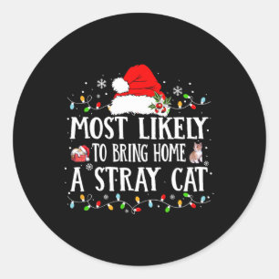 Most Likely Bring Home Stray Cat Christmas Humour Classic Round Sticker
