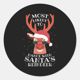 Most Likely Dance With Santa's Reindeer,christmas Classic Round Sticker