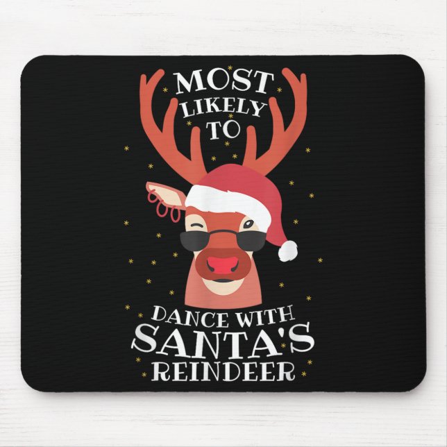 Most Likely Dance With Santa's Reindeer,christmas  Mouse Pad (Front)