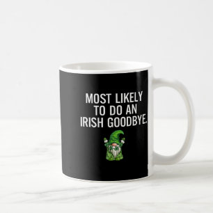 Most Likely Do Irish Goodbye Design Coffee Mug