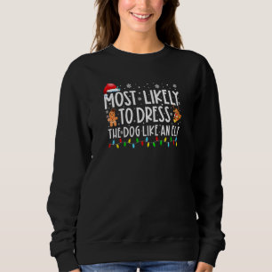 Most Likely Dress The Dog Like An Elf Family Chris Sweatshirt