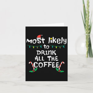 Most Likely Drink All Coffee Christmas Xmas Family Card