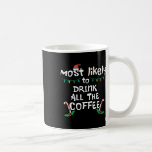 Most Likely Drink All Coffee Christmas Xmas Family Mug