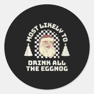 Most Likely Drink All The Eggnog Matching Couple C Classic Round Sticker