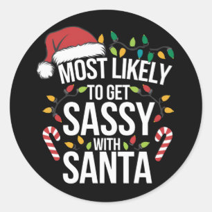 Most Likely Get Sassy With Santa Christmas Xmas Classic Round Sticker